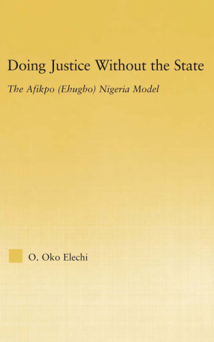 Doing Justice Without the State: The Afikpo (Ehugbo) Nigeria Model (African Studies: History, Politics, Economics and Culture)