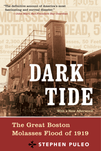 Dark Tide: The Great Molasses Flood of 1919