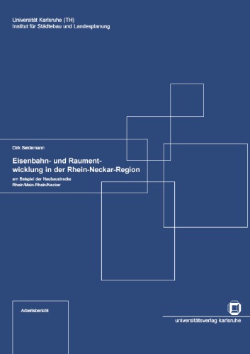 Eisenbahn- und Raumentwicklung in der Rhein-Neckar-Region am Beispiel der Neubaustrecke Rhein Main-Rhein Neckar  German
