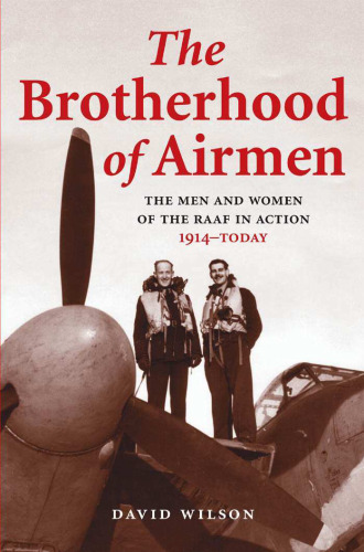 Brotherhood of Airmen: The Men and Women of the RAAF in Action, 1914-Today