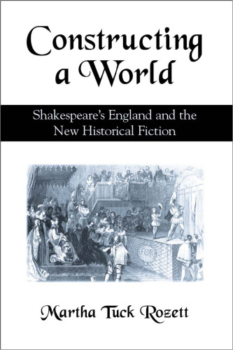 Constructing a World: Shakespeare's England and the New Historical Fiction