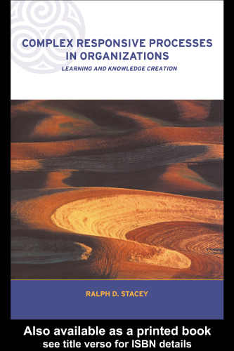 Complex Responsive Processes in Organizations: Learning and Knowledge Creation (Complexity and Emergence in Organizations)