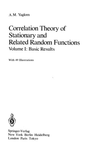 Correlation Theory of Stationary and Related Random Functions: Volume I: Basic Results