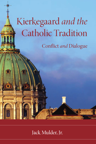 Kierkegaard and the Catholic Tradition: Conflict and Dialogue (Indiana Series in the Philosophy of Religion)