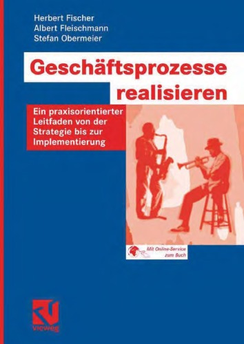 Geschaftsprozesse realisieren: Ein praxisorientierter Leitfaden von der Strategie bis zur Implementierung