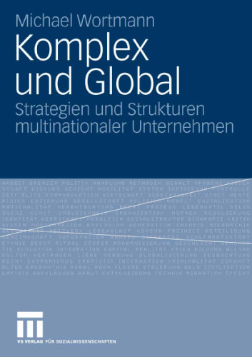 Komplex und Global: Strategien und Strukturen multinationaler Unternehmen