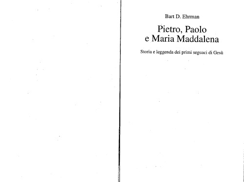 Pietro, Paolo e Maria Maddalena. Storia e leggenda dei primi seguaci di Gesù