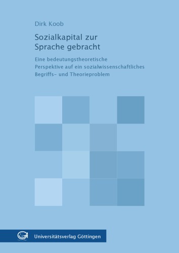 Sozialkapital zur Sprache gebracht: Eine bedeutungstheoretische Perspektive auf ein sozialwissenschaftliches Begriffs- und Theorieproblem