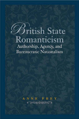 British State Romanticism: Authorship, Agency, and Bureaucratic Nationalism