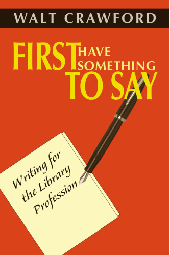 First Have Something to Say: Writing for the Library Profession