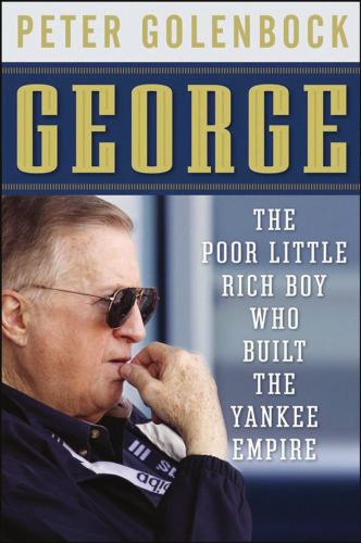 George: The Poor Little Rich Boy Who Built the Yankee Empire