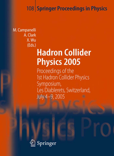 Hadron Collider Physics 2005: Proceedings of the 1st Hadron Collider Physics Symposium, Les Diablerets, Switzerland, July 4-9, 2005 (Springer Proceedings in Physics)