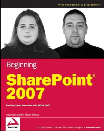 Beginning SharePoint 2007: Building Team Solutions with MOSS 2007 (Programmer to Programmer)