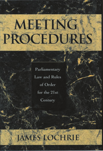 Meeting Procedures: Parliamentary Law and Rules of Order for the 21st Century