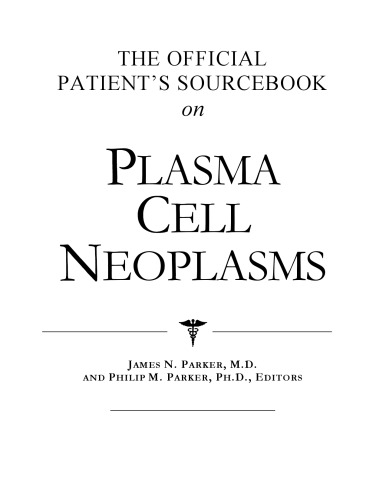 The Official Patient's Sourcebook on Plasma Cell Neoplasms: A Revised and Updated Directory for the Internet Age