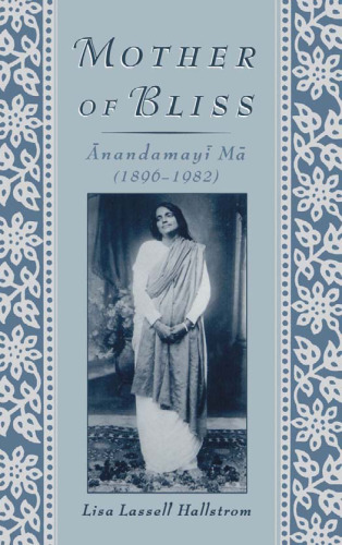 Mother of Bliss: Anandamayi Ma (1896-1982)