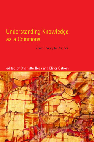 Understanding Knowledge as a Commons: From Theory to Practice