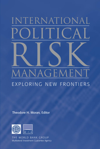 International Political Risk Management: Exploring New Frontiers (Working Papers Series on Contemporary Challenges for Investors, Lenders, and Insurers)