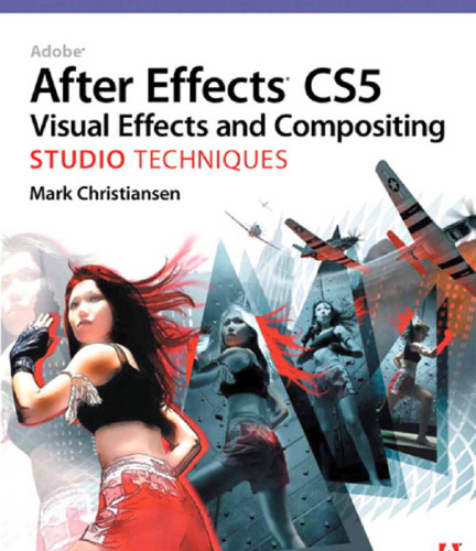 Adobe After Effects CS5 Visual Effects and Compositing Studio Techniques