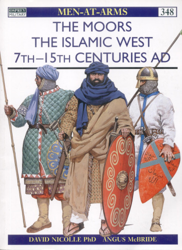 The Moors: The Islamic West 7th-15th Centuries AD (Men-at-Arms)