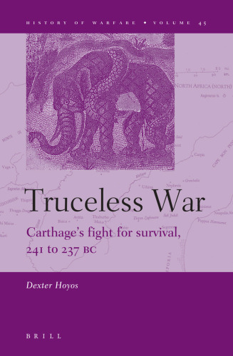 Truceless War: Carthage's Fight for Survival, 241 to 237 BC (History of Warfare)