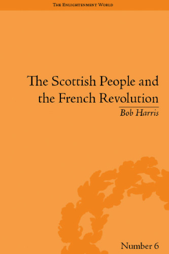 The Scottish People and the French Revolution (Enlightenment World: Political and Intelledtual History of the Long Eighteenth Century)