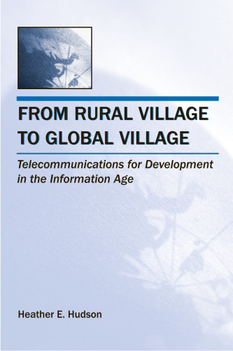 From Rural Village to Global Village: Telecommunications for Development in the Information Age (Telecommunications) (Telecommunications)