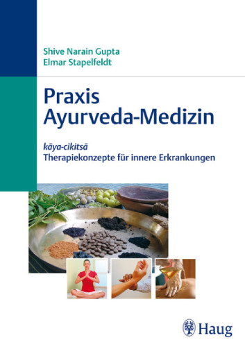 Praxis Ayurveda-Medizin: kaya-cikitsa - Therapiekonzepte fur innere Erkrankungen