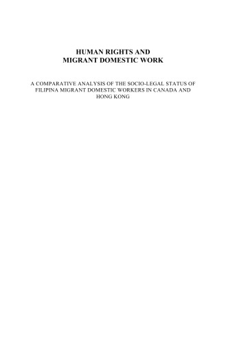 Human Rights and Migrant Domestic Work: A Comparative Analysis of the Socio-Legal Status of Filipina Migrant Domestic Workers in Canada and Hong Kong (The ... Institute Human Rights Library, V. 24)