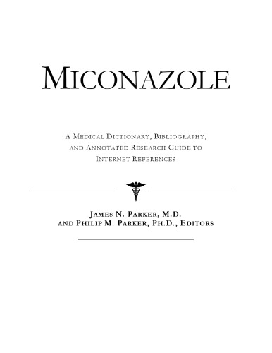 Miconazole - A Medical Dictionary, Bibliography, and Annotated Research Guide to Internet References