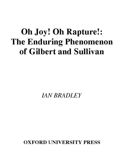 Oh Joy! Oh Rapture!: The Enduring Phenomenon of Gilbert and Sullivan