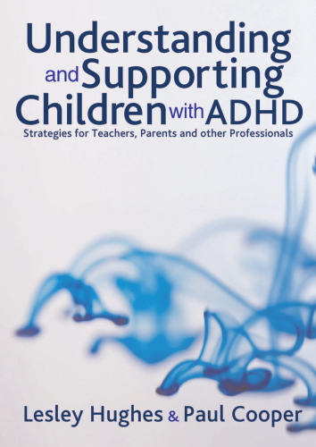 Understanding and Supporting Children with ADHD: Strategies for Teachers, Parents and Other Professionals