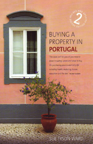 Buying a Property in Portugal, 2nd edition: An Insider Guide to Buying a Dream Home in the Sun