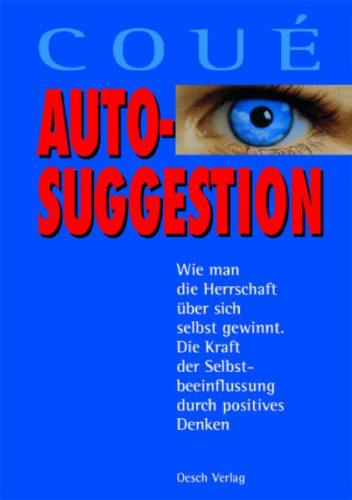 Autosuggestion: Die Kraft der Selbstbeeinflussung durch positives Denken, 2. Auflage