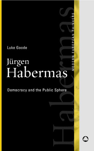 Jurgen Habermas: Democracy and the Public Sphere (Modern European Thinkers)