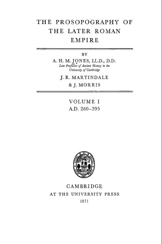 The Prosopography of the Later Roman Empire: Volume 1, AD 260-395