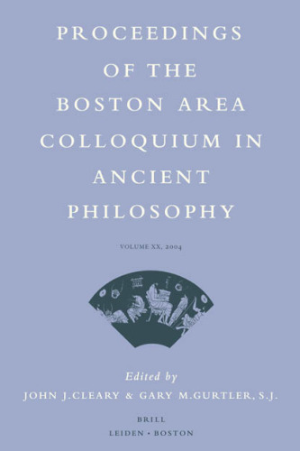 Proceedings of the Boston Area Colloquium in Ancient Philosophy, 20 Volume XX (2004)