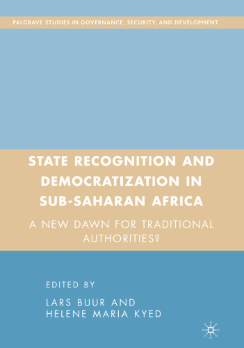 State Recognition and Democratization in Sub-Saharan Africa: A New Dawn for Traditional Authorities? (Governance, Security and Development)