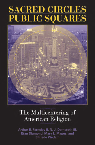 Sacred Circles, Public Squares: The Multicentering Of American Religion (Polis Center Series on Religion and Urban Culture)