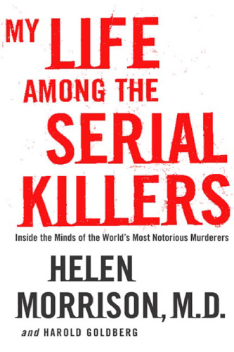 My Life Among the Serial Killers: Inside the Minds of the World's Most Notorious Murderers