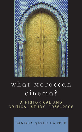 What Moroccan Cinema?: A Historical and Critical Study (After the Empire: the Francophone World and Postcolonial France)