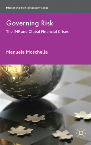 Governing Risk: The IMF and Global Financial Crises (International Political Economy)