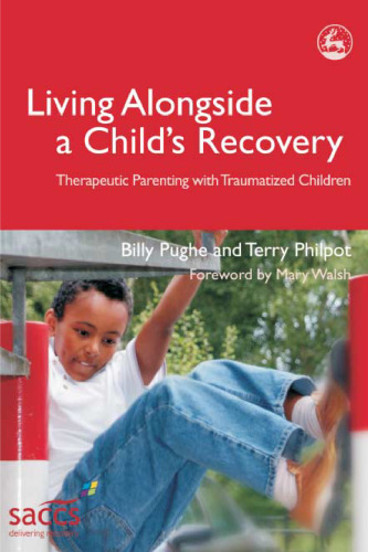 Living Alongside a Child's Recovery: Therapeutic Parenting With Traumatized Children (Delivering Recovery)