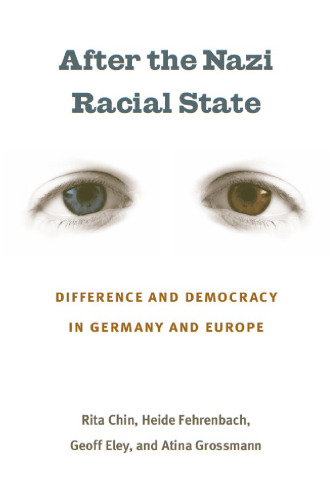 After the Nazi Racial State: Difference and Democracy in Germany and Europe (Social History, Popular Culture, and Politics in Germany)