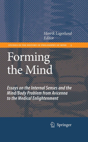 Forming the Mind: Essays on the Internal Senses and the Mind Body Problem from Avicenna to the Medical Enlightenment (Studies in the History of Philosophy of Mind)