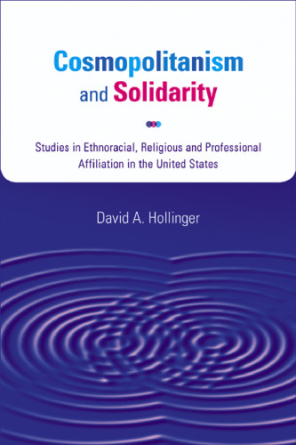 Cosmopolitanism and Solidarity: Studies in Ethnoracial, Religious, and Professional Affiliation in the United States (Studies in American Thought and Culture)