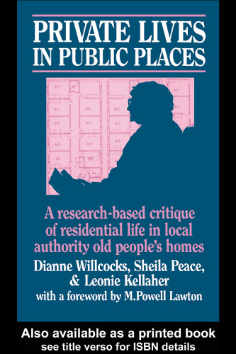 Private Lives in Public Places: Research-based Critique of Residential Life in Local Authority Old People's Homes