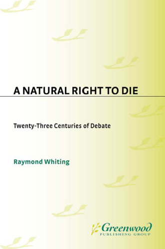 A Natural Right to Die: Twenty-Three Centuries of Debate (Contributions in Legal Studies)