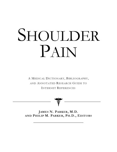 Shoulder Pain - A Medical Dictionary, Bibliography, and Annotated Research Guide to Internet References