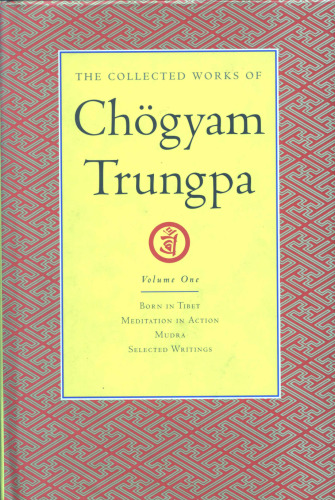 The Collected Works of Chogyam Trungpa, Volume 1: Born in Tibet - Meditation in Action - Mudra - Selected Writings